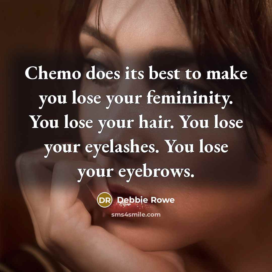 “Chemo does its best to make you lose your femininity.…” quote by Debbie Rowe