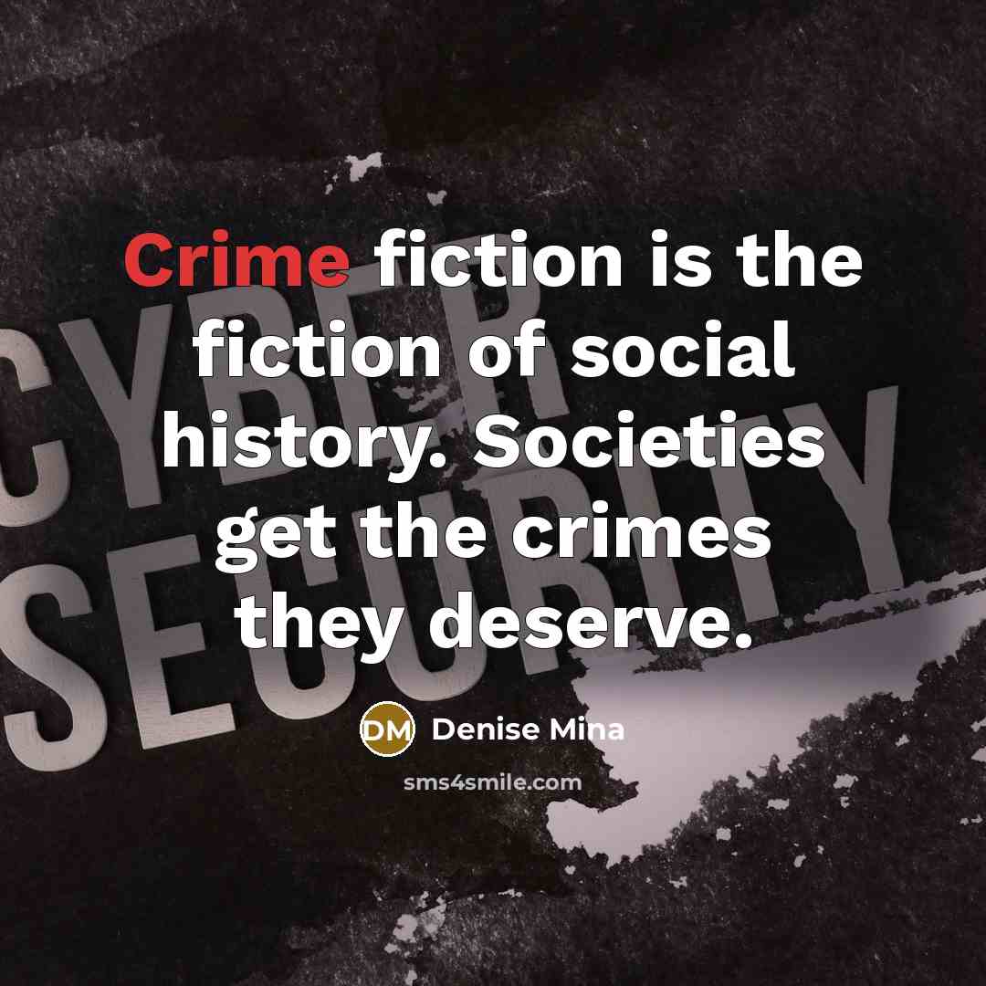 “Crime fiction is the fiction of social history. Societies get…” quote by Denise Mina