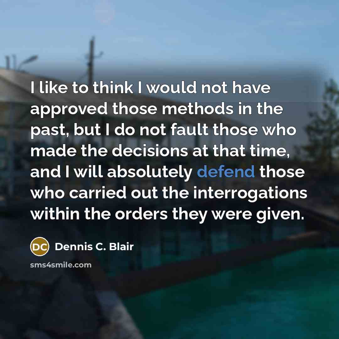 “I like to think I would not have approved those…” quote by Dennis C. Blair