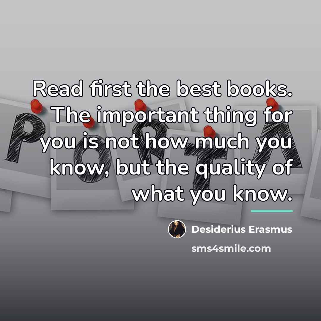 “Read first the best books. The important thing for you…” quote by Desiderius Erasmus