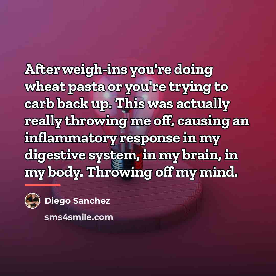 “After weigh-ins you're doing wheat pasta or you're trying to…” quote by Diego Sanchez