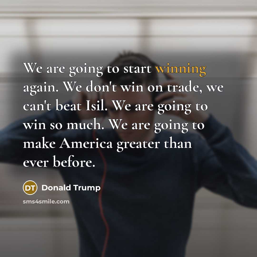 “We are going to start winning again. We don't win…” quote by Donald Trump