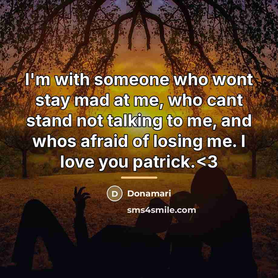 “I'm with someone who wont stay mad at me, who…” quote by Donamari