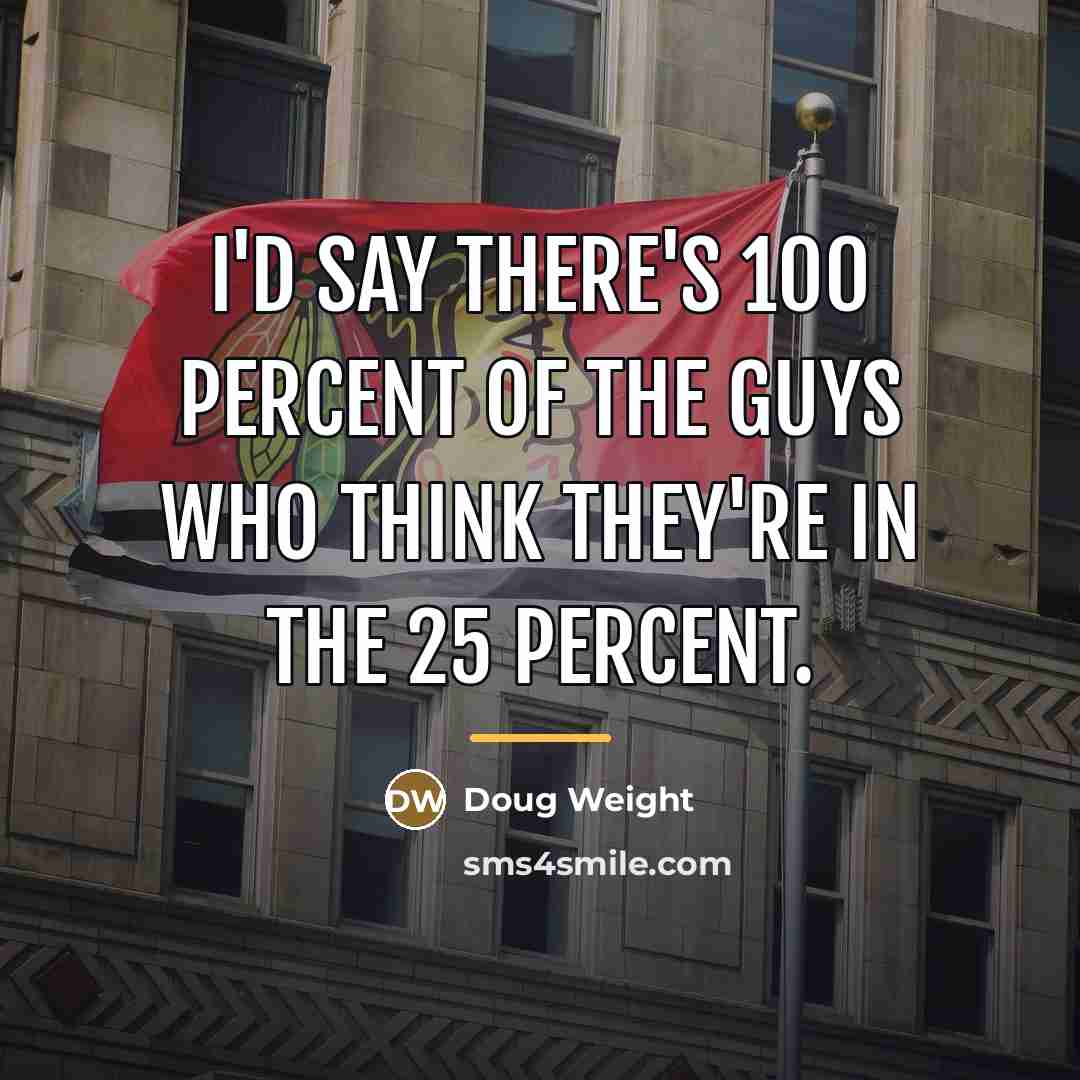 “I'd say there's 100 percent of the guys who think…” quote by Doug Weight
