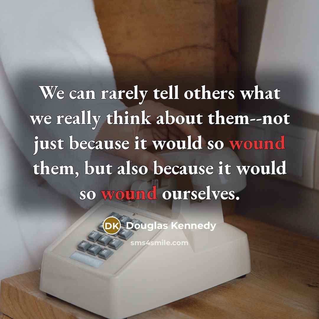 “We can rarely tell others what we really think about…” quote by Douglas Kennedy