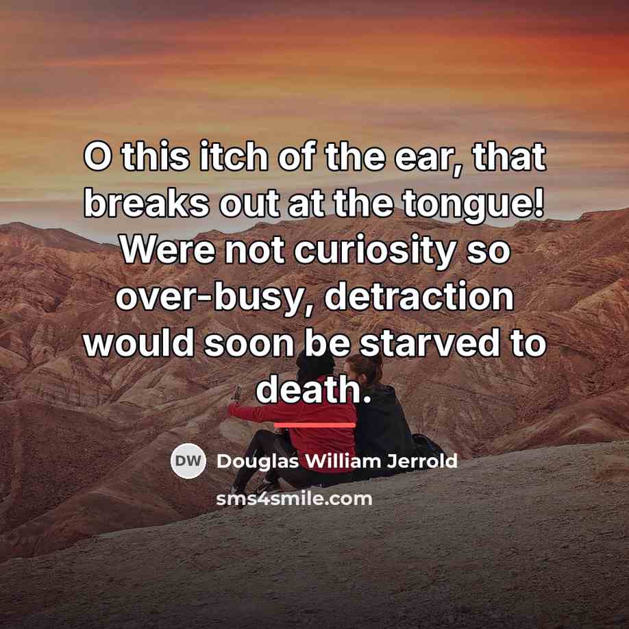“O this itch of the ear, that breaks out at…” quote by Douglas William Jerrold