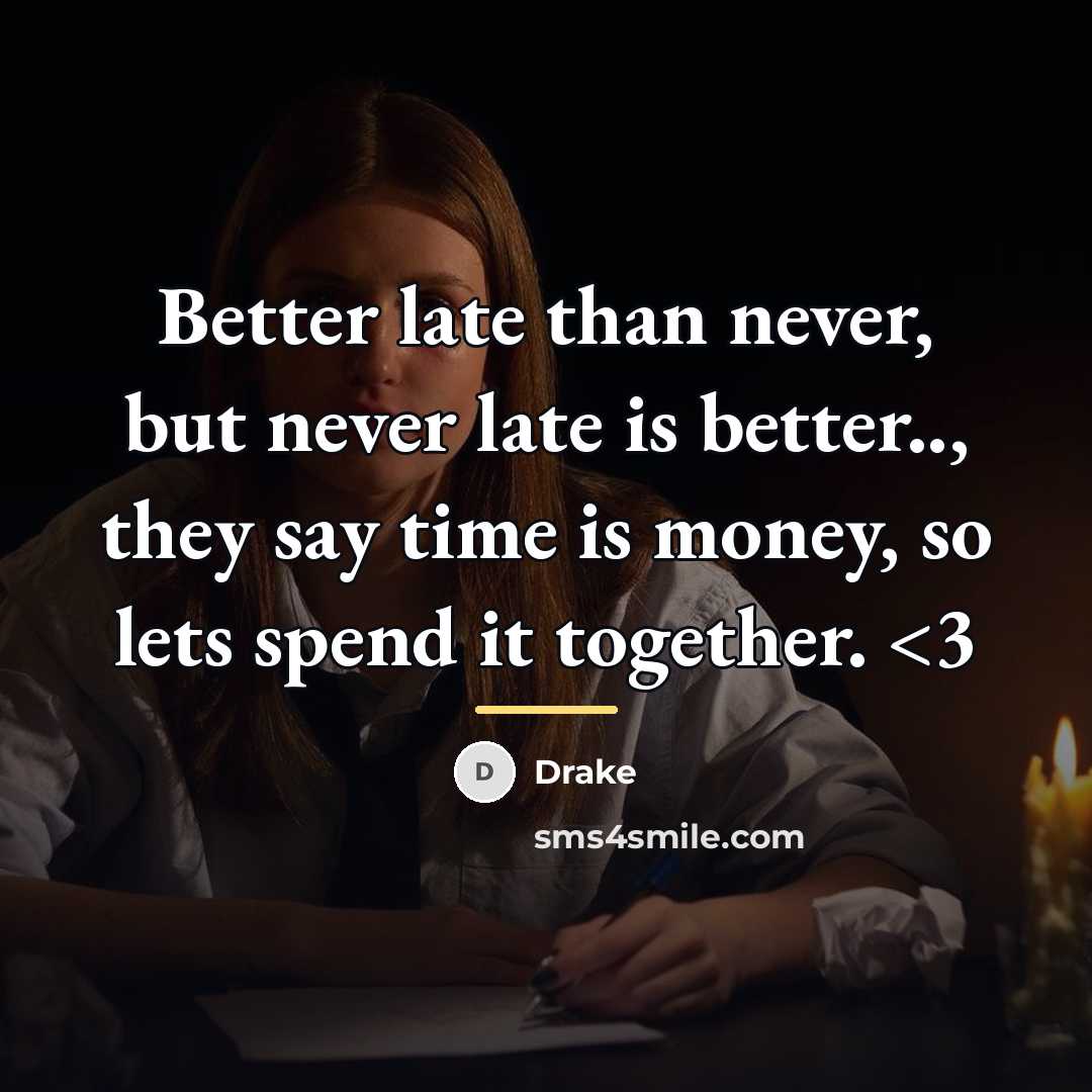 “Better late than never, but never late is better.., they…” quote by Drake