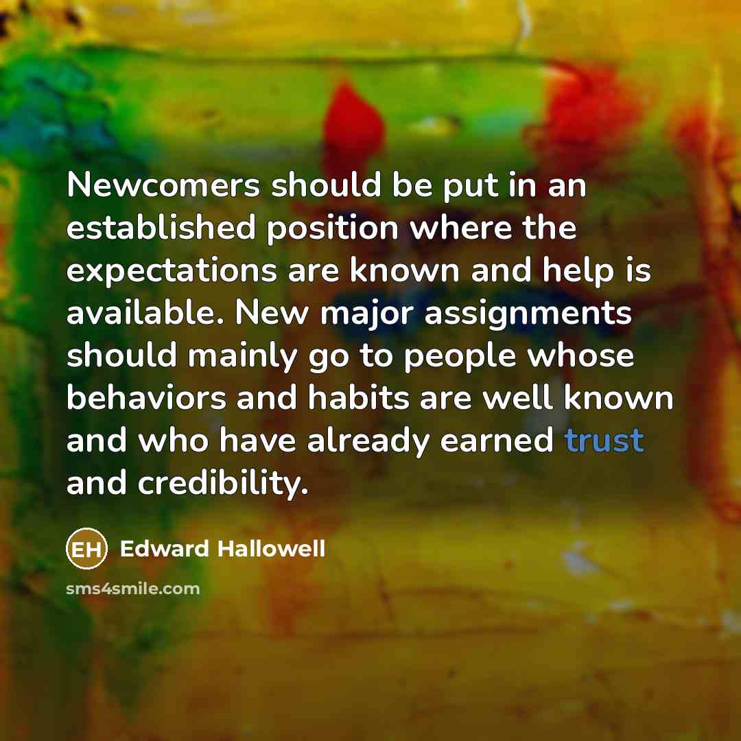 “Newcomers should be put in an established position where the…” quote by Edward Hallowell