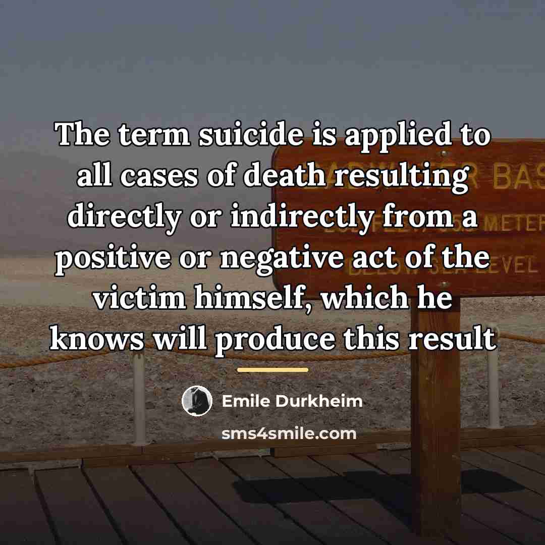 “The term suicide is applied to all cases of death…” quote by Emile Durkheim