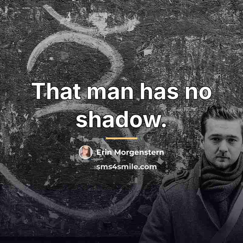 “That man has no shadow.…” quote by Erin Morgenstern