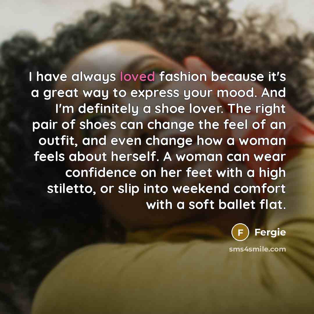 “I have always loved fashion because it's a great way…” quote by Fergie