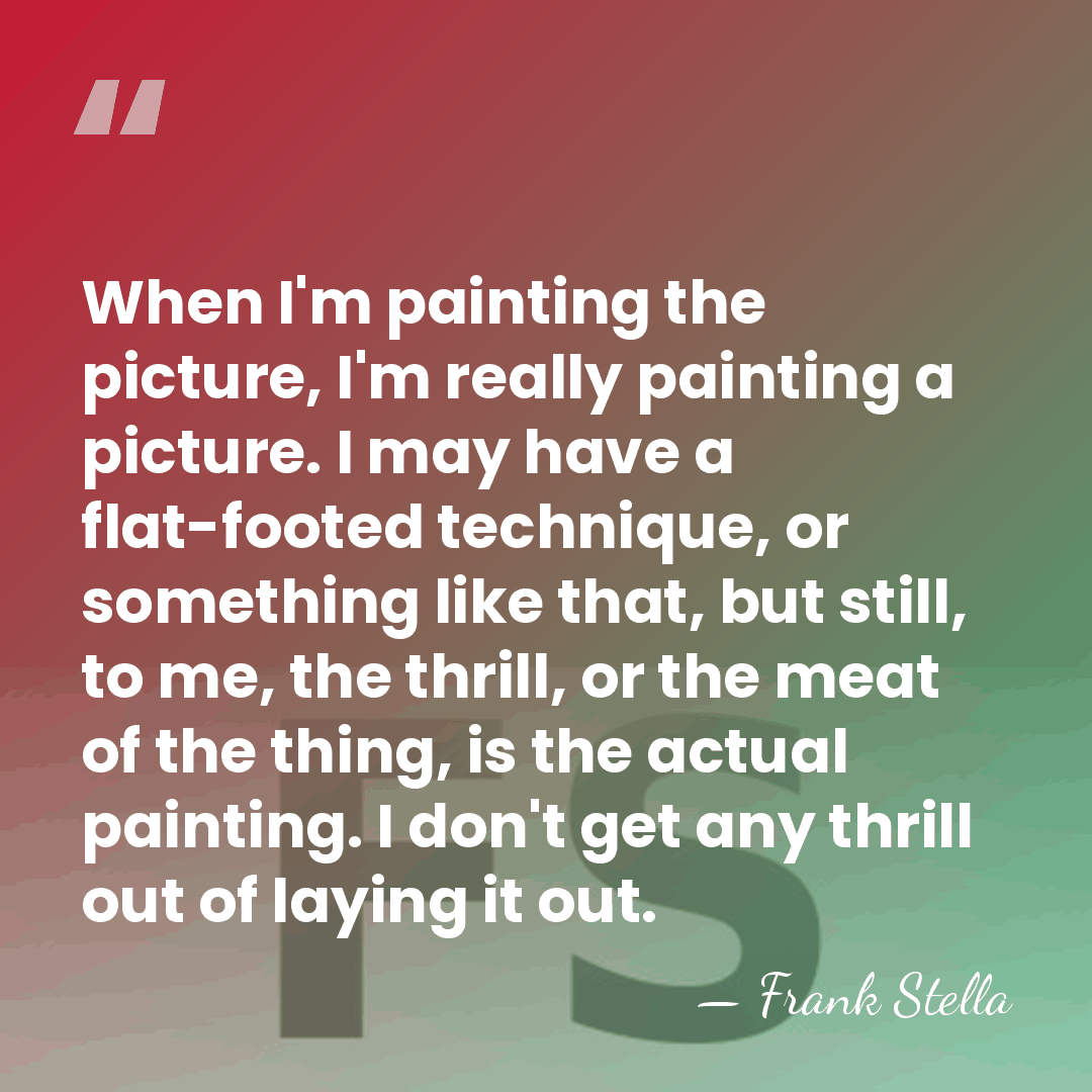 When I'm painting the picture, I'm really painting a picture. I may&hellip; - Frank Stella