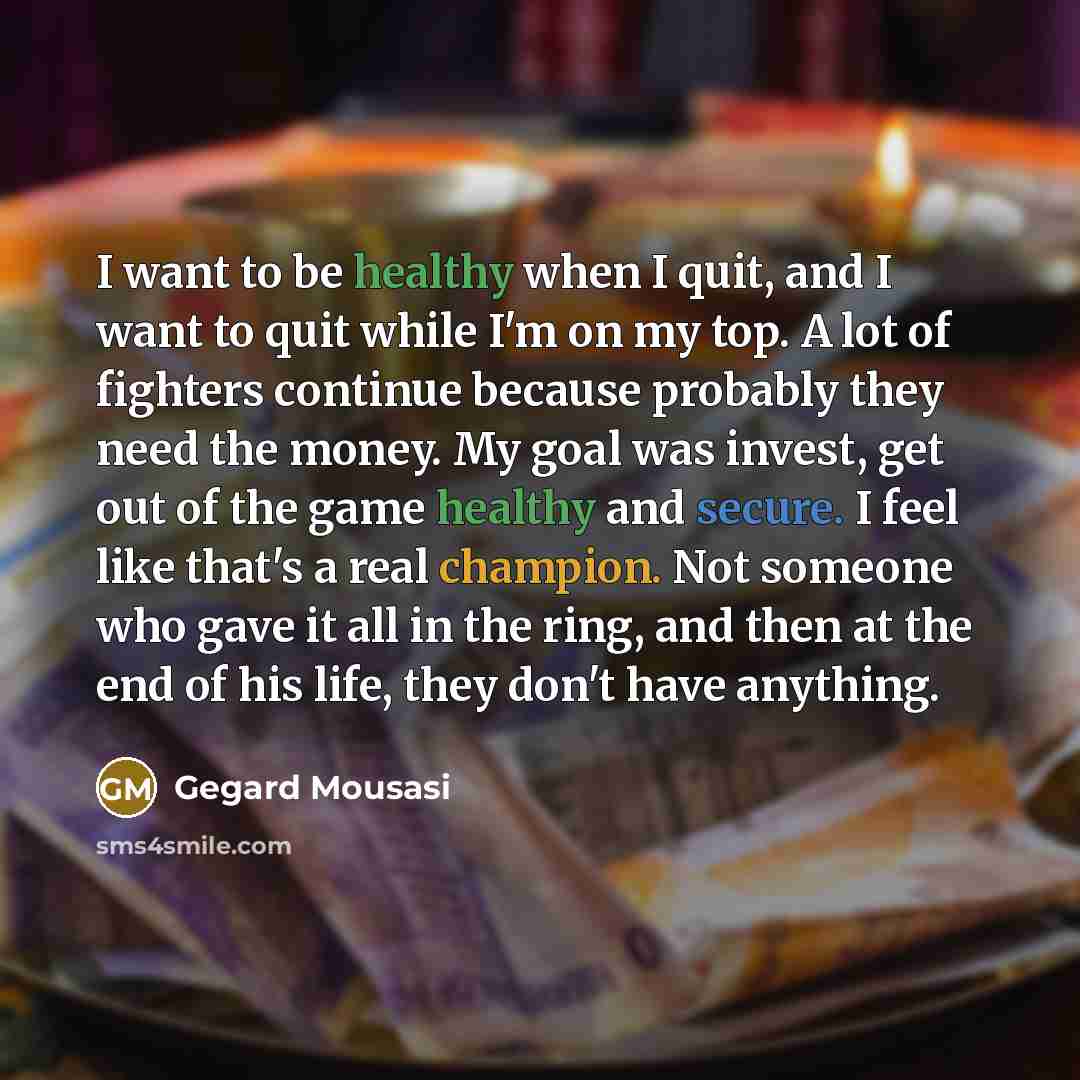 “I want to be healthy when I quit, and I…” quote by Gegard Mousasi