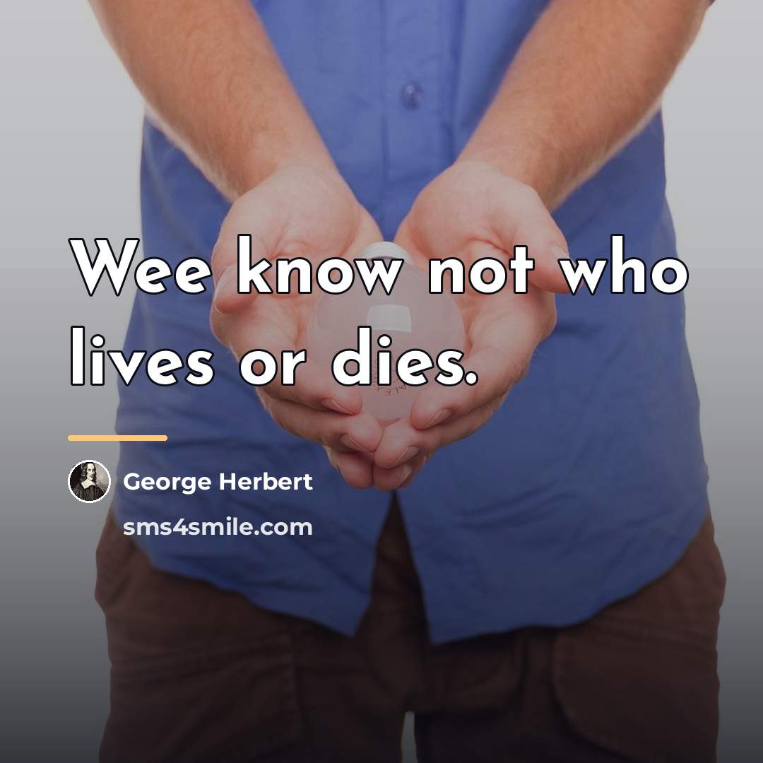 “Wee know not who lives or dies.…” quote by George Herbert