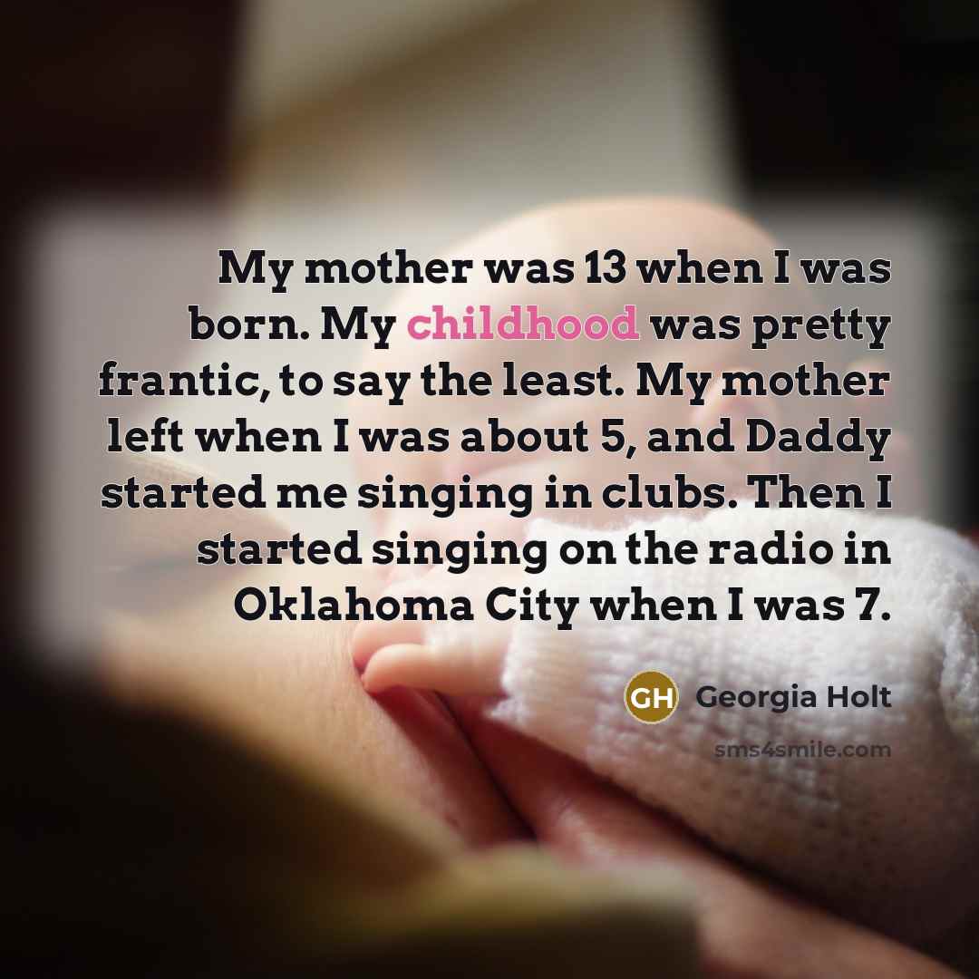 “My mother was 13 when I was born. My childhood…” quote by Georgia Holt