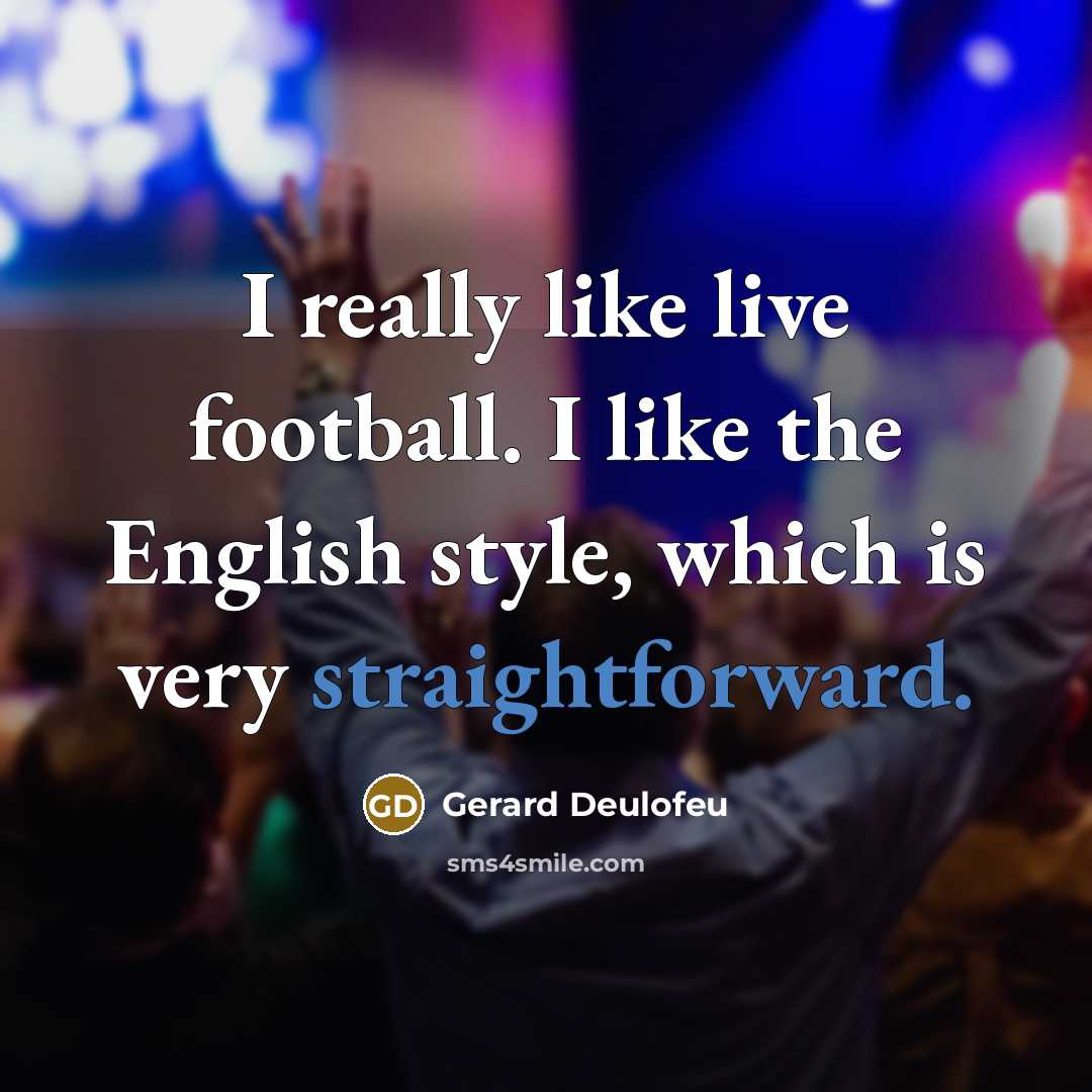 “I really like live football. I like the English style,…” quote by Gerard Deulofeu
