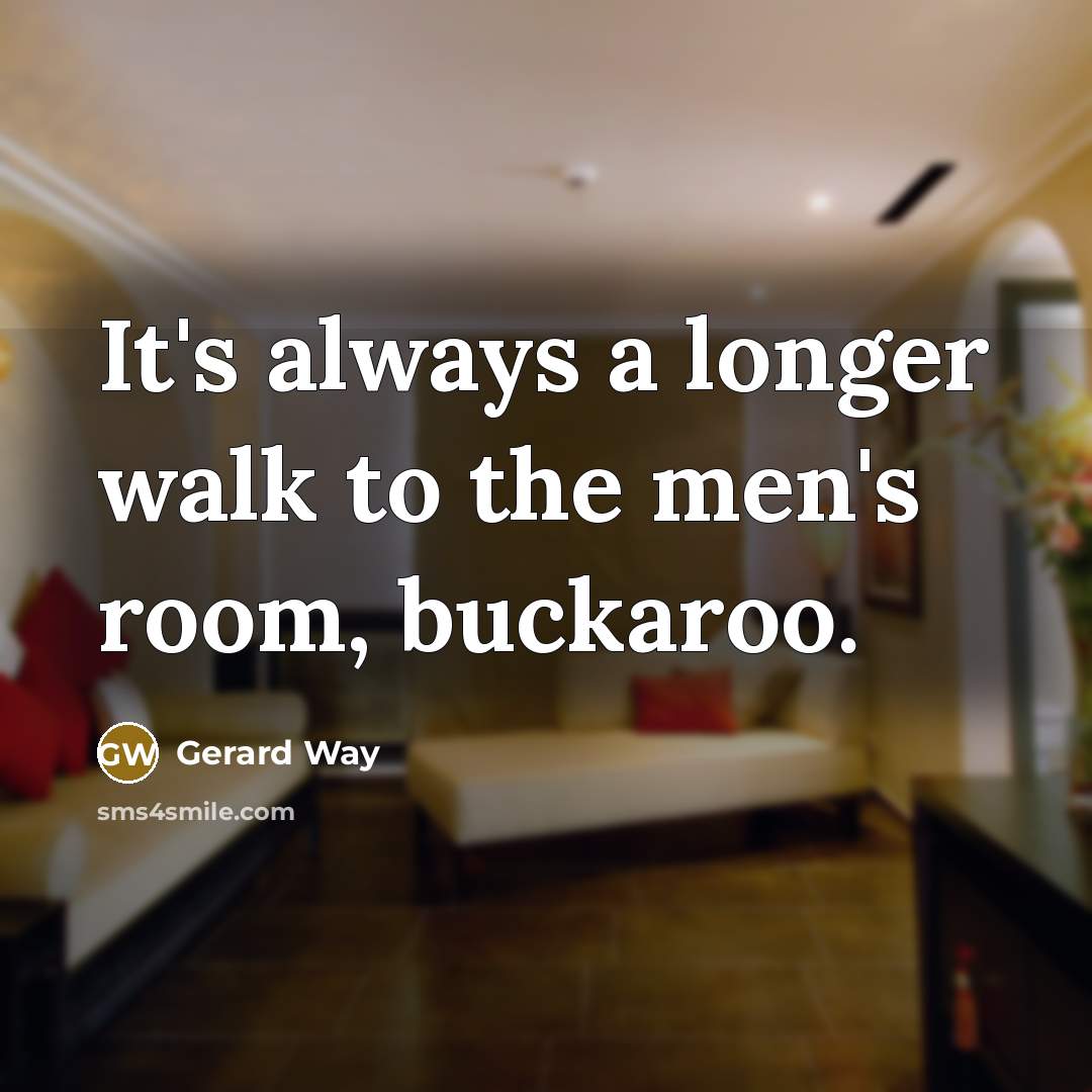 “It's always a longer walk to the men's room, buckaroo.…” quote by Gerard Way