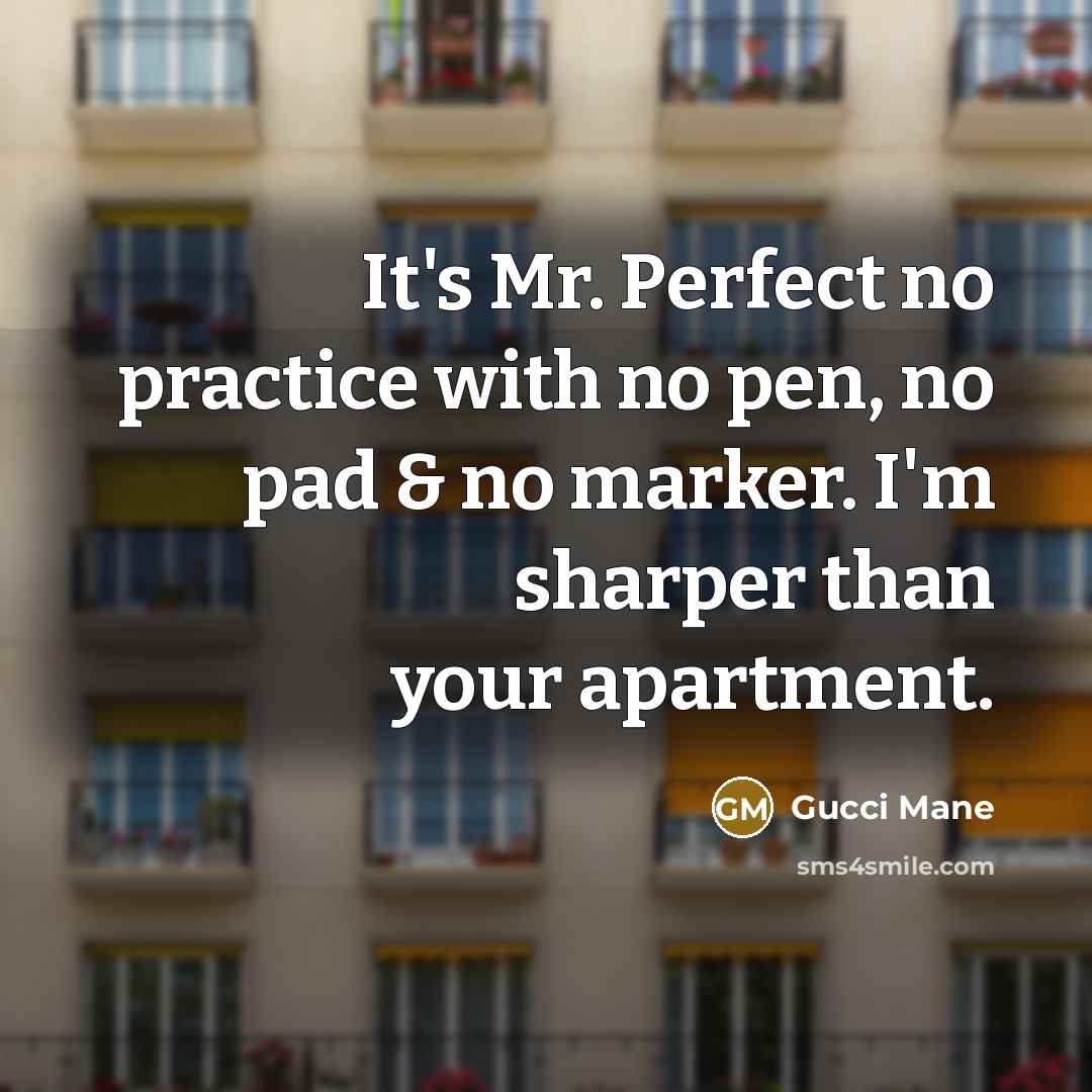 “It's Mr. Perfect no practice with no pen, no pad…” quote by Gucci Mane