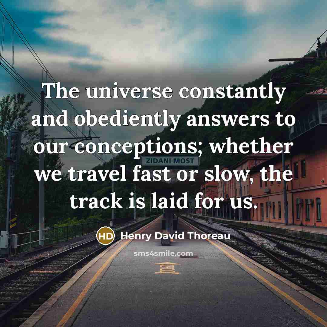 “The universe constantly and obediently answers to our conceptions; whether…” quote by Henry David Thoreau
