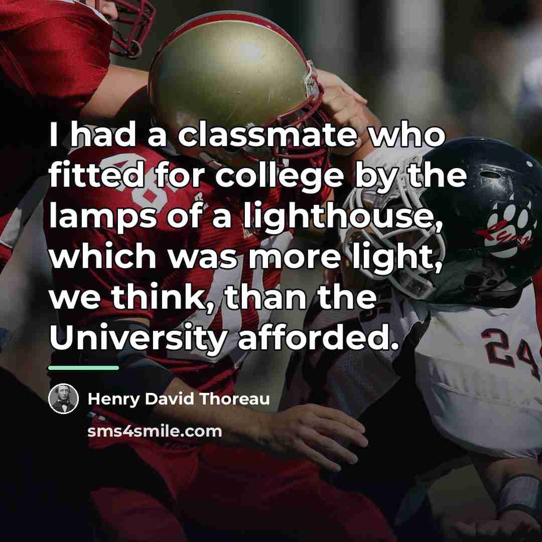 “I had a classmate who fitted for college by the…” quote by Henry David Thoreau