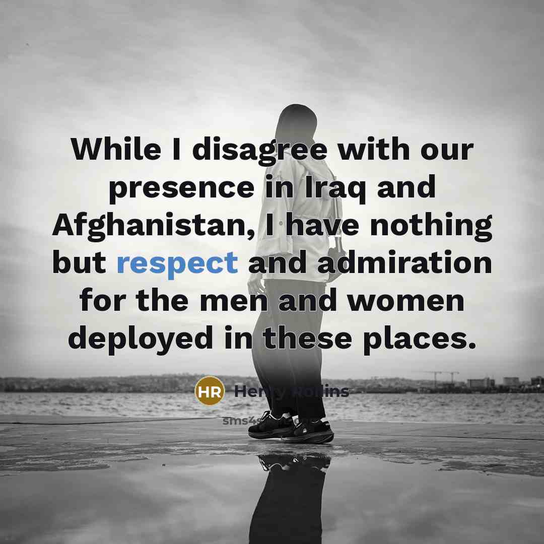 “While I disagree with our presence in Iraq and Afghanistan,…” quote by Henry Rollins