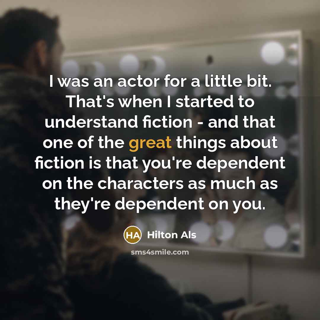“I was an actor for a little bit. That's when…” quote by Hilton Als