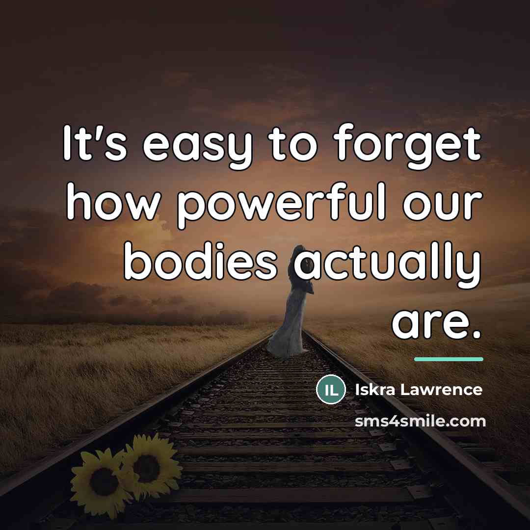 “It's easy to forget how powerful our bodies actually are.…” quote by Iskra Lawrence