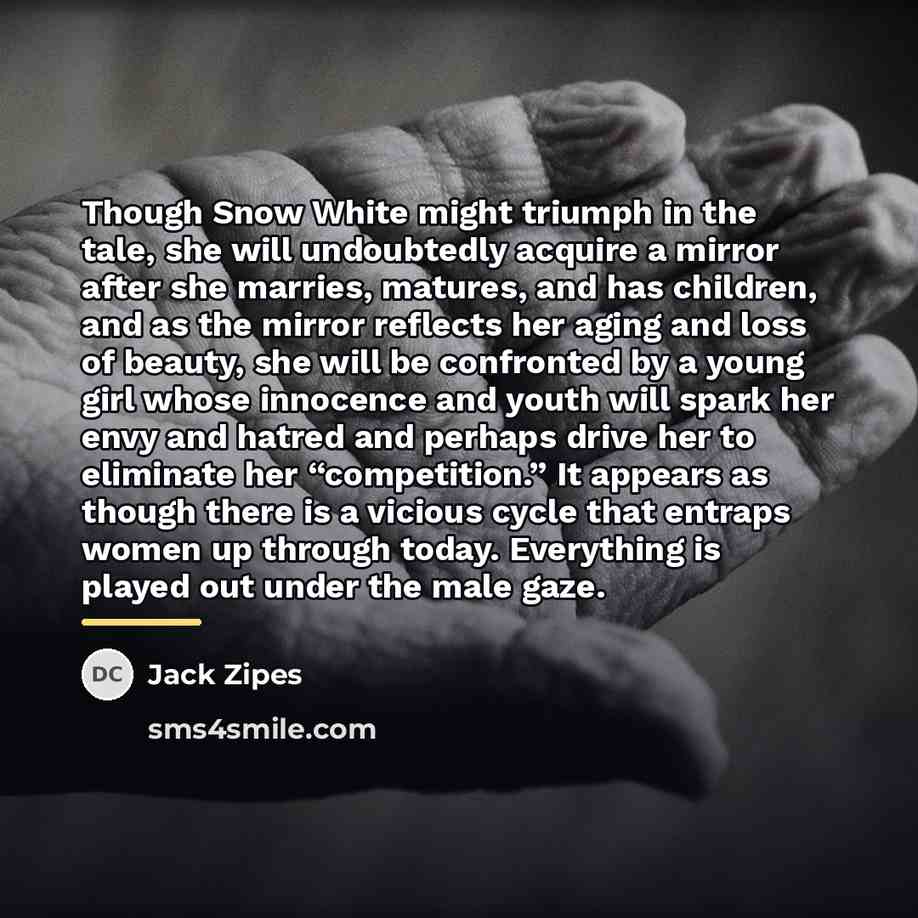 “Though Snow White might triumph in the tale, she will…” quote by Jack Zipes