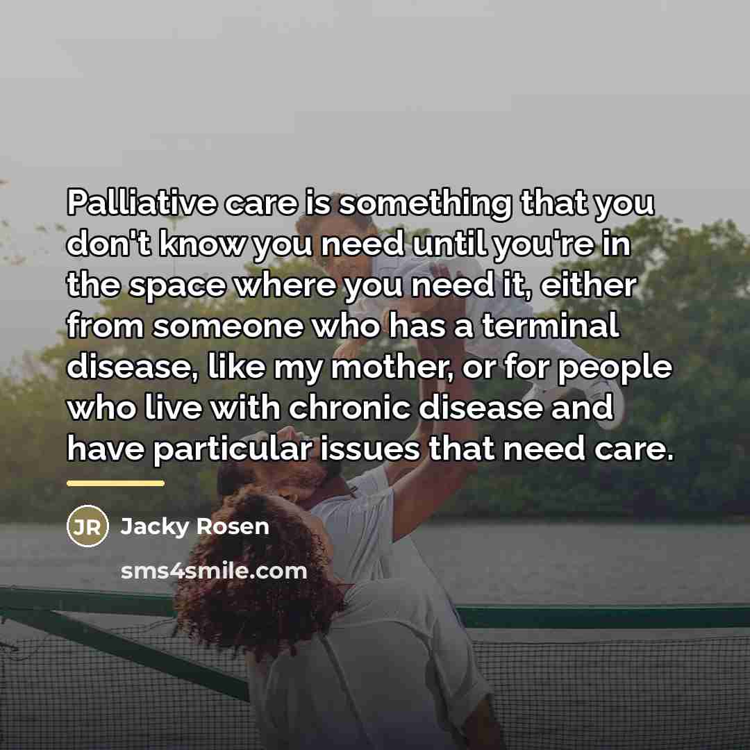 “Palliative care is something that you don't know you need…” quote by Jacky Rosen