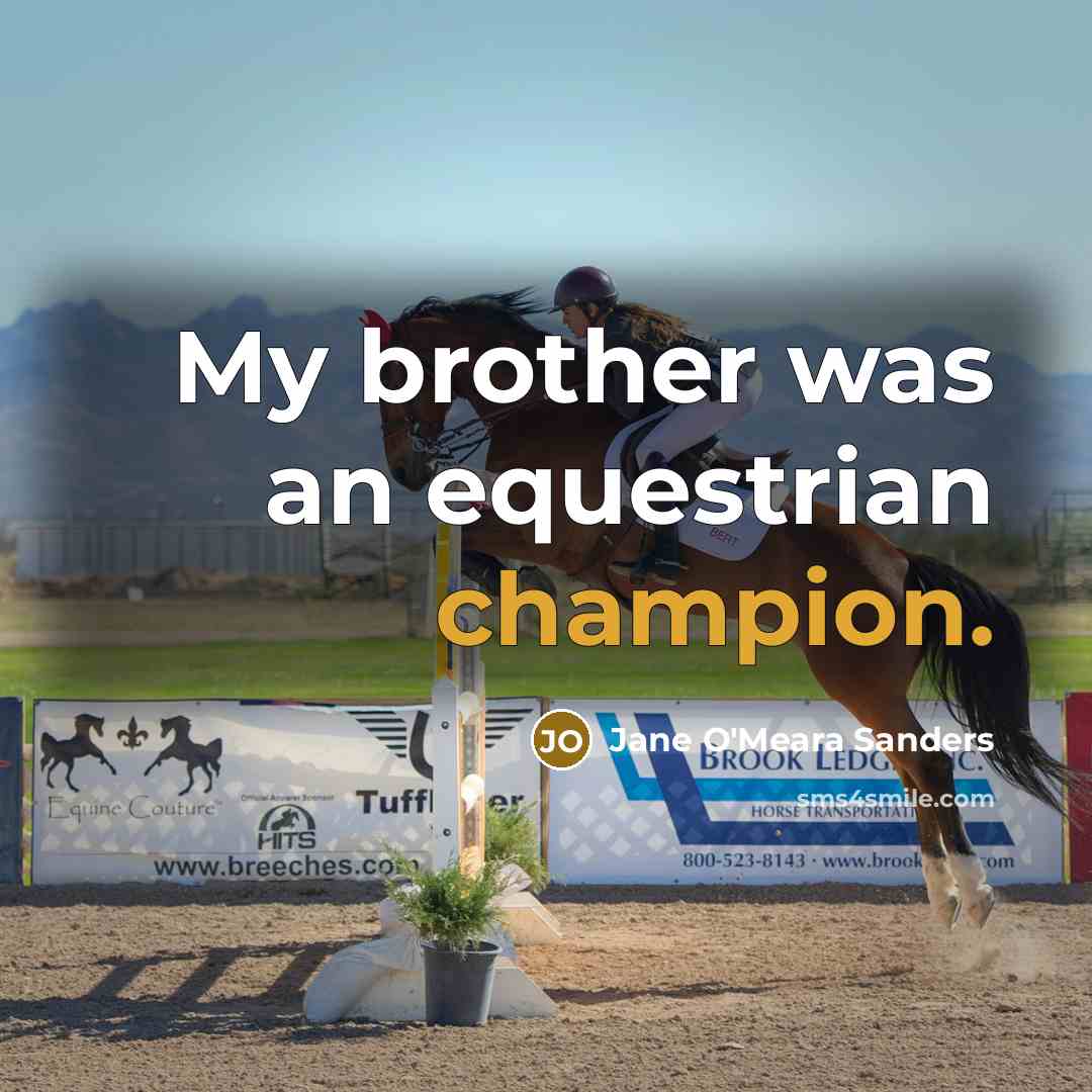 “My brother was an equestrian champion.…” quote by Jane O'Meara Sanders