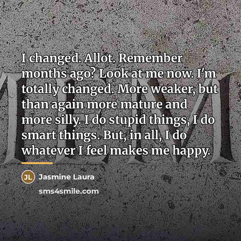 “I changed. Allot. Remember months ago? Look at me now.…” quote by Jasmine Laura