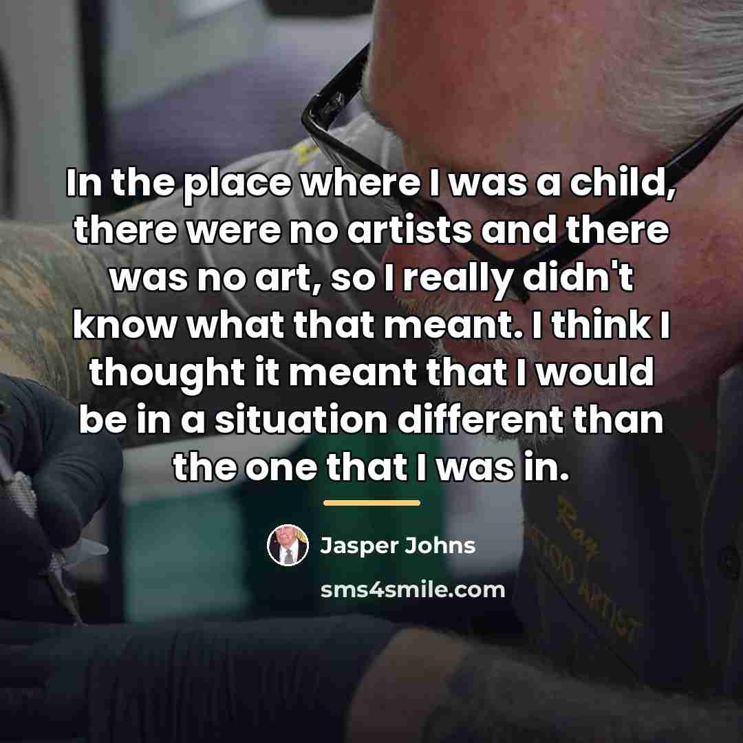 “In the place where I was a child, there were…” quote by Jasper Johns