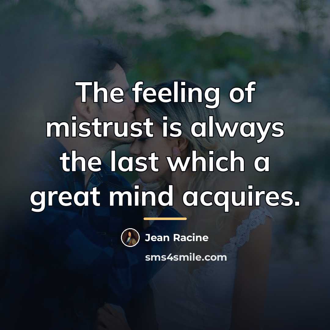 “The feeling of mistrust is always the last which a…” quote by Jean Racine