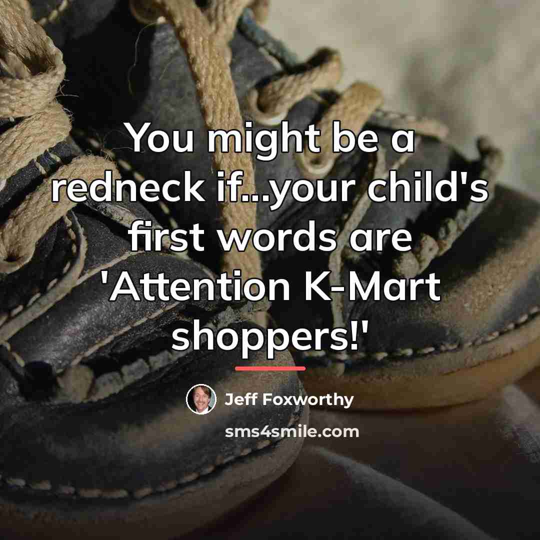 “You might be a redneck if...your child's first words are…” quote by Jeff Foxworthy