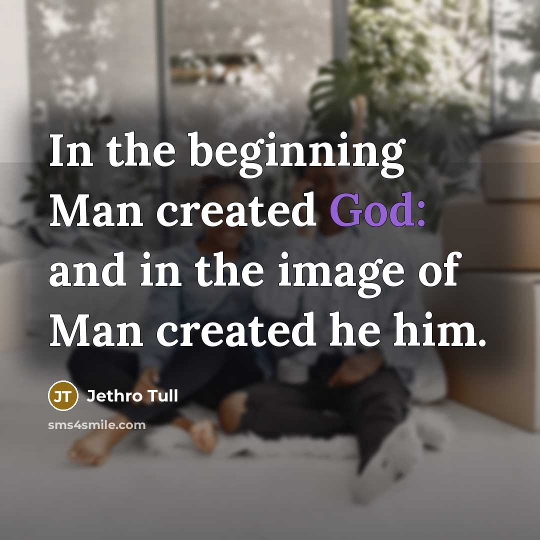 “In the beginning Man created God: and in the image…” quote by Jethro Tull