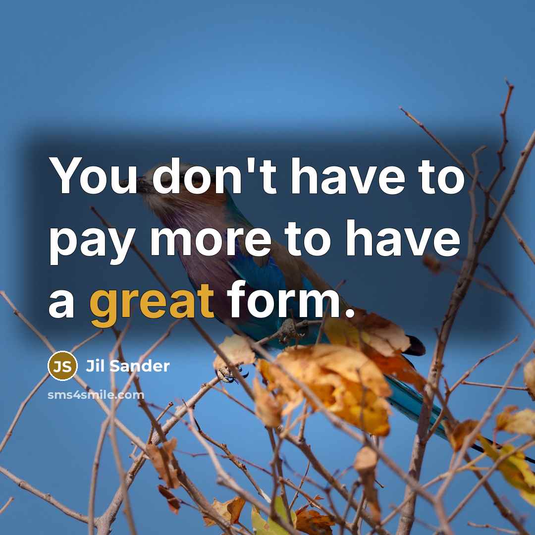 “You don't have to pay more to have a great…” quote by Jil Sander