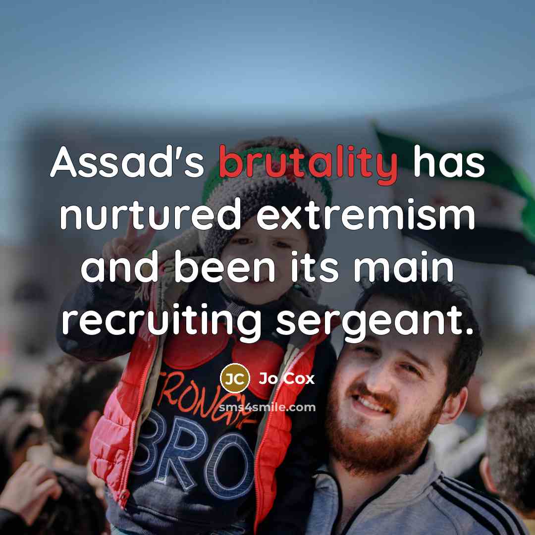 “Assad's brutality has nurtured extremism and been its main recruiting…” quote by Jo Cox
