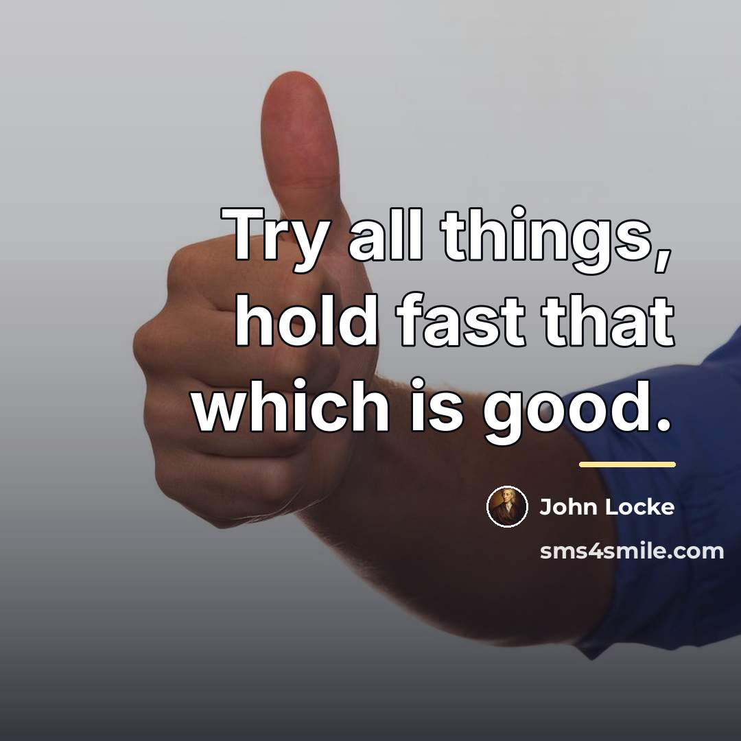 “Try all things, hold fast that which is good.…” quote by John Locke
