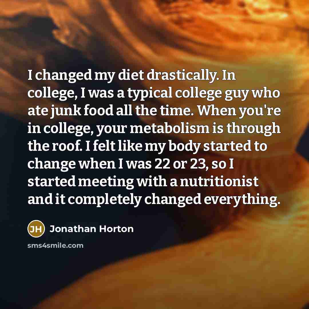 “I changed my diet drastically. In college, I was a…” quote by Jonathan Horton