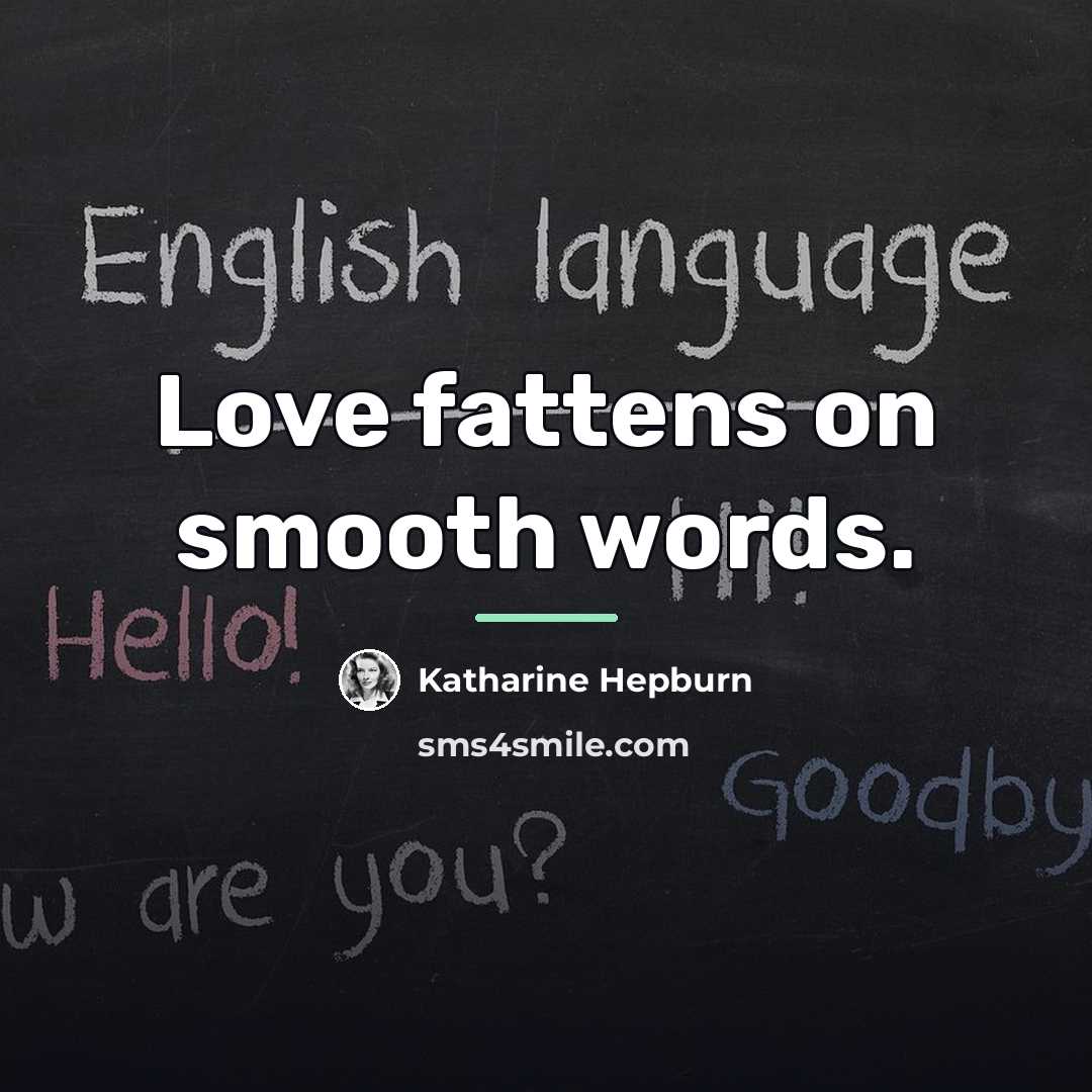 “Love fattens on smooth words.…” quote by Katharine Hepburn