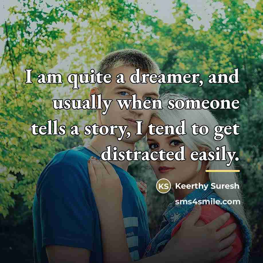“I am quite a dreamer, and usually when someone tells…” quote by Keerthy Suresh