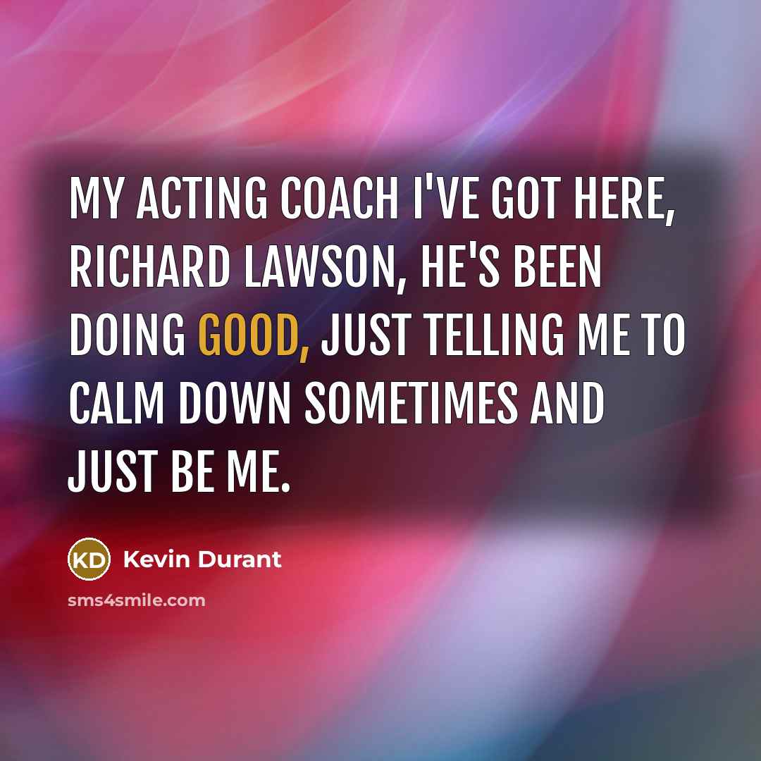“My acting coach I've got here, Richard Lawson, he's been…” quote by Kevin Durant