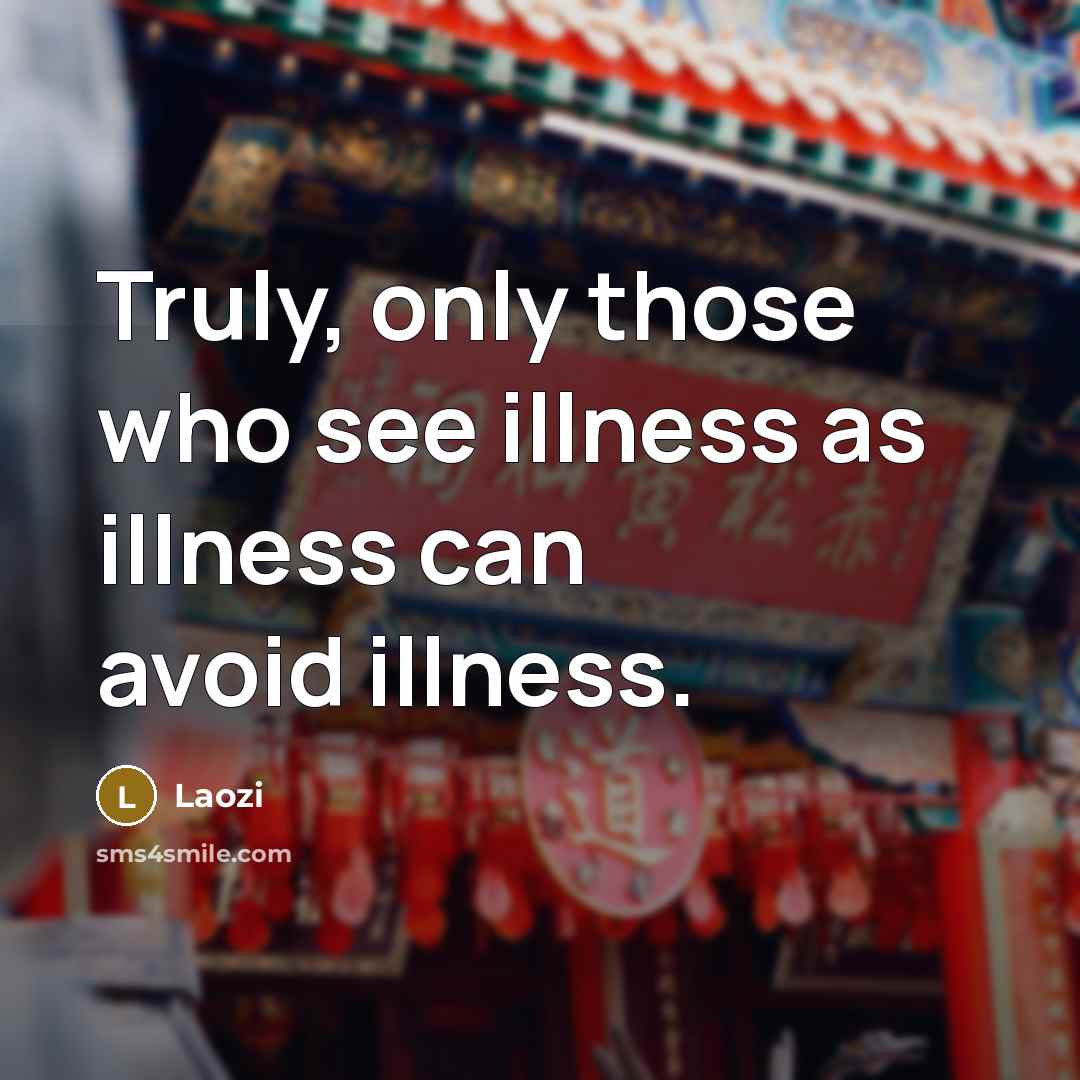 “Truly, only those who see illness as illness can avoid…” quote by Laozi