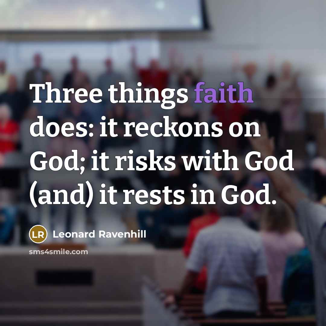 “Three things faith does: it reckons on God; it risks…” quote by Leonard Ravenhill