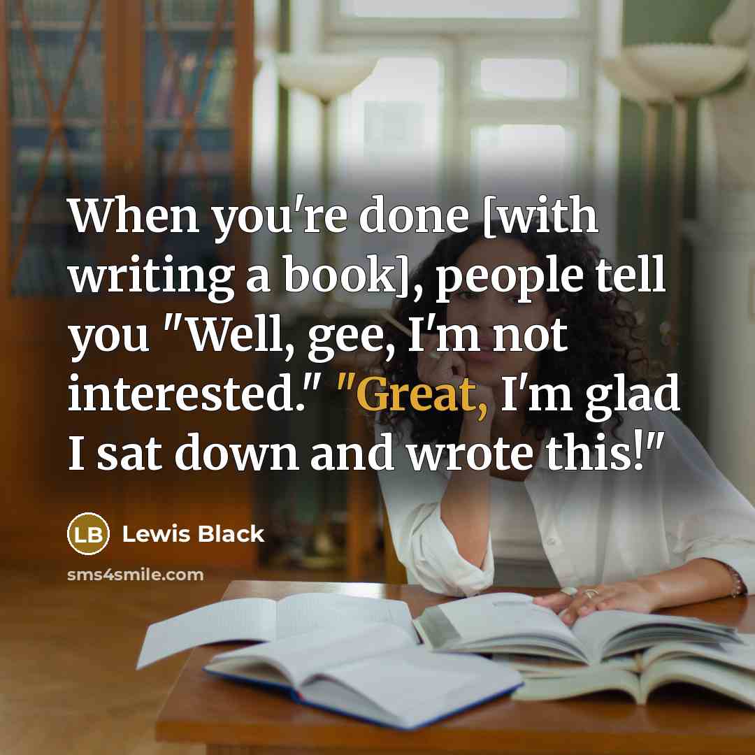 “When you're done [with writing a book], people tell you…” quote by Lewis Black