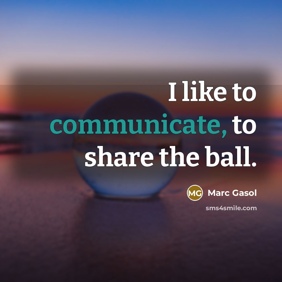 “I like to communicate, to share the ball.…” quote by Marc Gasol