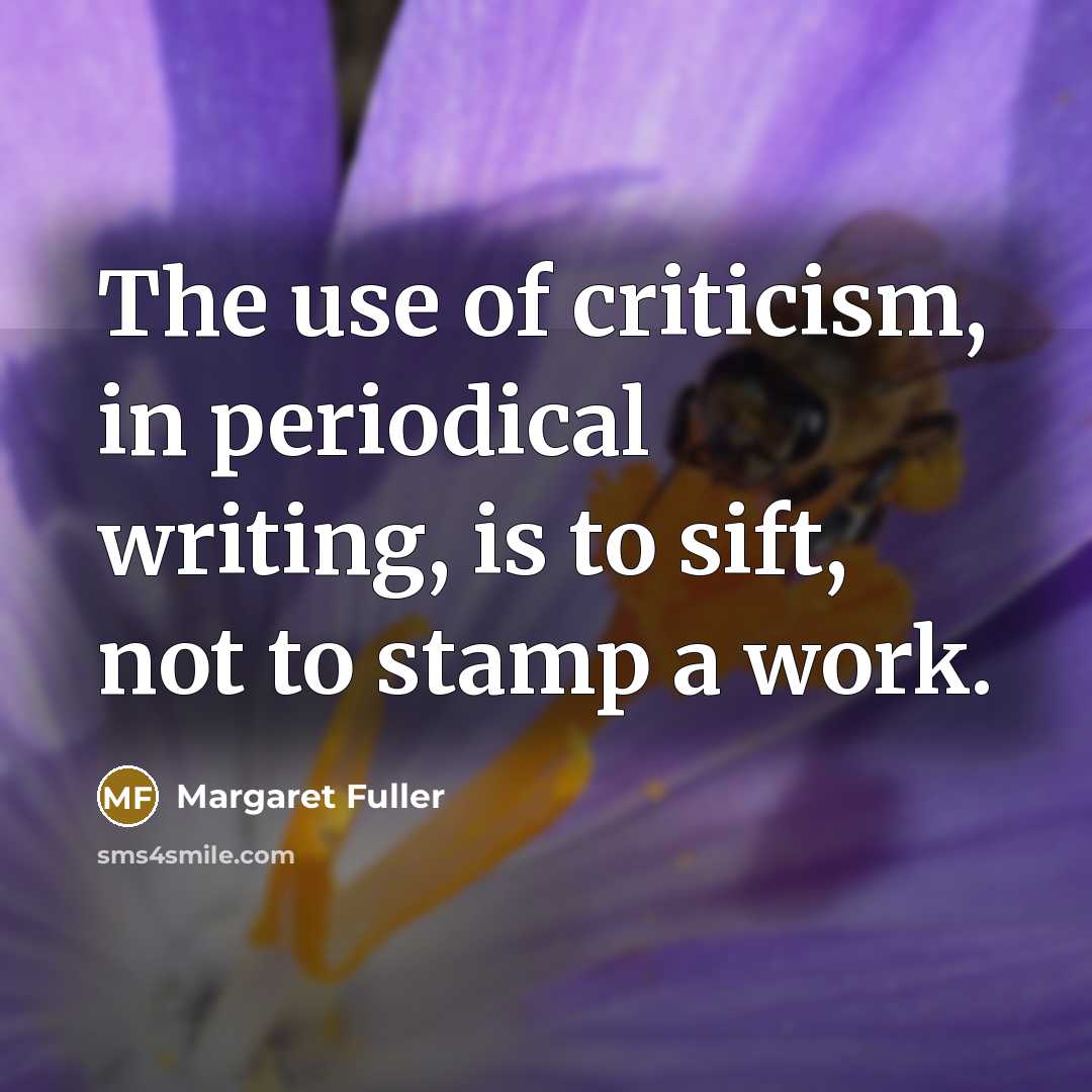 “The use of criticism, in periodical writing, is to sift,…” quote by Margaret Fuller