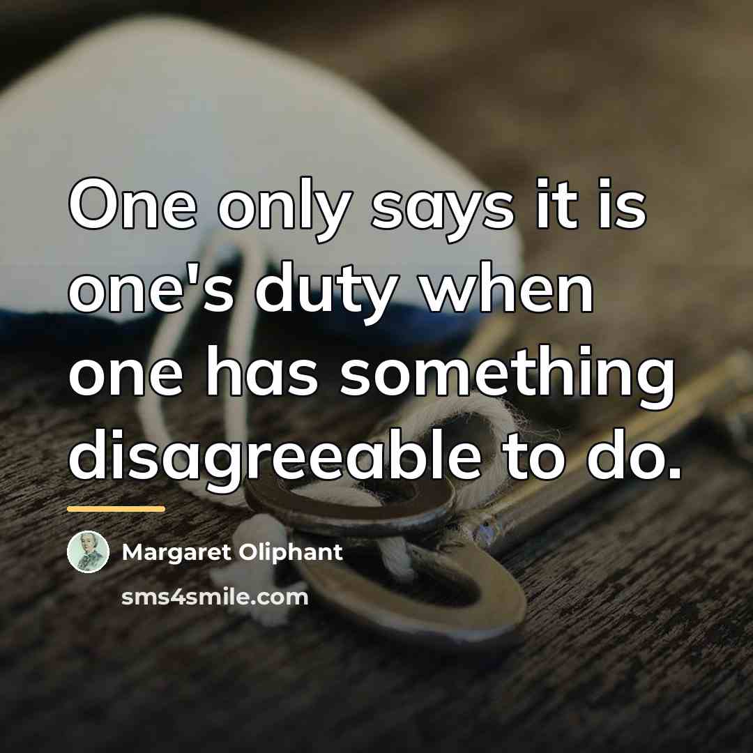 “One only says it is one's duty when one has…” quote by Margaret Oliphant