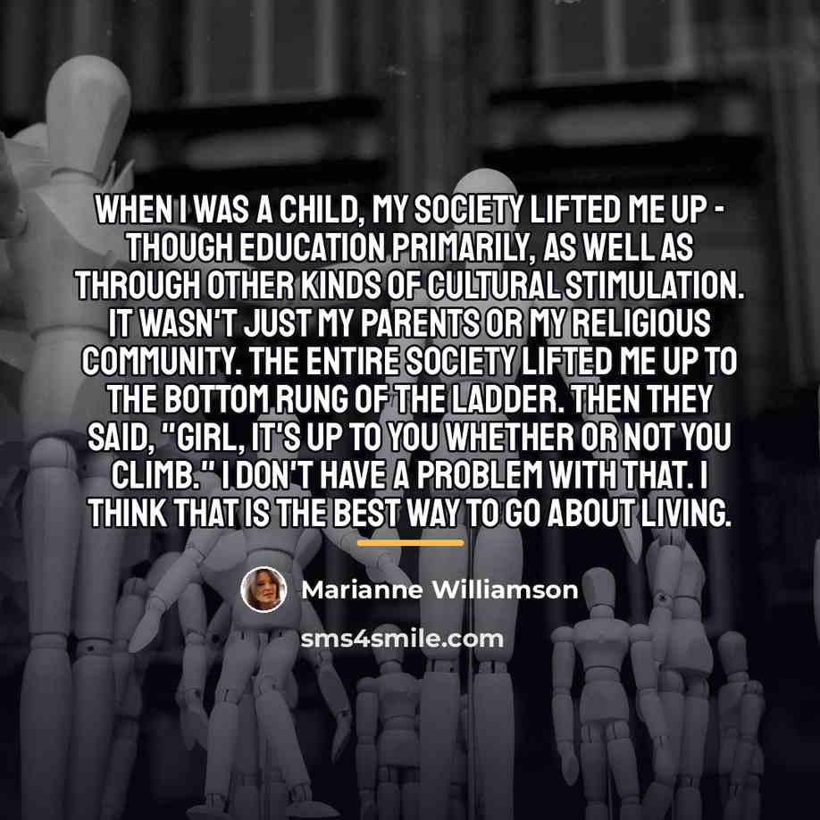 “When I was a child, my society lifted me up…” quote by Marianne Williamson