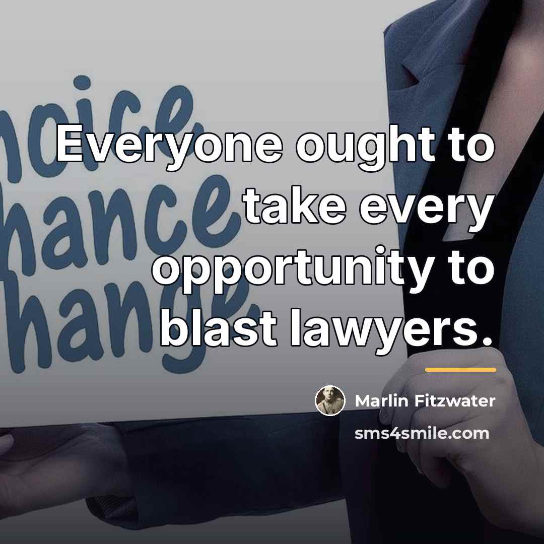 “Everyone ought to take every opportunity to blast lawyers.…” quote by Marlin Fitzwater